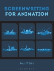 Screenwriting for Animation By Paul Wells Cover Image