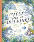 The Lost Book of Adventure: from the notebooks of the Unknown Adventurer By Teddy Keen (Editor), Unknown Adventurer Cover Image