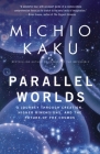 Parallel Worlds: A Journey Through Creation, Higher Dimensions, and the Future of the Cosmos By Michio Kaku Cover Image