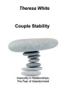Couple Stability: Insecurity in Relationships, The Fear of Abandonment By Theresa White Cover Image