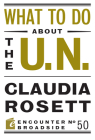 What to Do about the U.N. (Encounter Broadsides #50) By Claudia Rosett Cover Image
