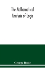 The mathematical analysis of logic: being an essay towards a calculus of deductive reasoning By George Boole Cover Image