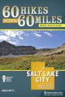 60 Hikes Within 60 Miles: Salt Lake City: Including Ogden, Provo, and the Uintas Cover Image