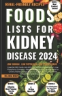 Foods Lists for Kidney Disease: Essential CKD Food Lists with Low Sodium, Low Potassium, Low Phosphorus Contents + Renal Friendly Recipes, & Meal Plan Cover Image