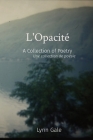 L'Opacité: A Collection of Poetry Une collection de poésie By Lynn Gale, Josephine Lore (Editor) Cover Image