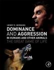 Dominance and Aggression in Humans and Other Animals: The Great Game of Life By Henry R. Hermann Cover Image