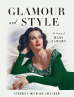 Glamour and Style: The Beauty of Hedy Lamarr By Stephen Michael Shearer Cover Image