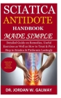 Sciatica Antidote Handbook Made Simple: Detailed Guide on Remedies, Useful Exercises as Well as How to Treat & Put a Stop to Sciatica & Piriformis Las Cover Image
