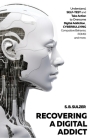 Recovering a Digital Addict: Understand, Self-test and Take Action to Beat Digital Addiction, Cyber Bullying, Compulsive Behavior, Self-Comparison By S. B. Sulzer Cover Image