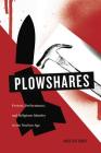 Plowshares: Protest, Performance, and Religious Identity in the Nuclear Age By Kristen Tobey Cover Image