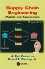 Supply Chain Engineering: Models and Applications (Operations Research) By A. Ravi Ravindran, Donald P. Warsing Jr Cover Image