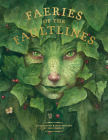 Faeries of the Faultlines: Expanded, Edited Edition By Iris Compiet, Brian Froud (Foreword by), Alan Lee (Foreword by) Cover Image