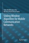 Sliding Window Algorithm for Mobile Communication Networks By Nuka Mallikharjuna Rao, Mannava Muniratnam Naidu Cover Image