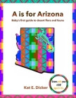 A is for Arizona: Baby's first guide to desert flora and fauna Cover Image