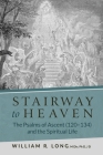 Stairway to Heaven: The Psalms of Ascent (120-134) and the Spiritual Life Cover Image