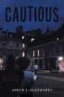 Cautious By Aaron J. Duckworth Cover Image
