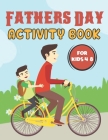 Fathers Day Activity Book For Kids 4-8: Happy Father's Day Love your Child Mindfulness Activity Book Gift Ideas Cover Image