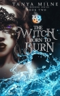 The Witch Born to Burn: Book Two in the Inferno Series By Tanya Milne Cover Image