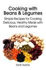 Cooking with Beans and Legumes: Simple Recipes for Cooking Delicious, Healthy Meals with Beans and Legumes (Essential Kitchen #12) By Sarah Sophia Cover Image