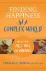 Finding Happiness in a Complex World: Rules from Aristotle and Aquinas By Charles Nemeth Cover Image