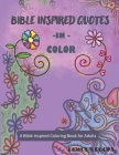 Bible Inspired Quotes in Color: A Bible Inspired Coloring Book for Adults Cover Image