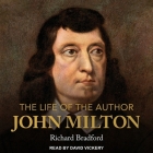 The Life of the Author: John Milton By Richard Bradford, David Vickery (Read by) Cover Image