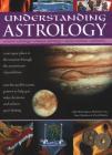 Understanding Astrology: Western Astrology, Chinese Astrology, Moon Wisdom, Palmistry: Learn about Your Place in the Universe Through the Ancie By Sally Morningstar, Richard Craze, Staci Mendoza Cover Image