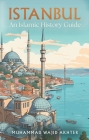 Istanbul: An Islamic History Guide Cover Image