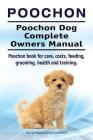 Poochon. Poochon Dog Complete Owners Manual. Poochon book for care, costs, feeding, grooming, health and training. By George Hoppendale, Asia Moore Cover Image