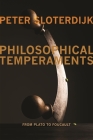 Philosophical Temperaments: From Plato to Foucault (Insurrections: Critical Studies in Religion) By Peter Sloterdijk, Thomas Dunlap (Translator), Creston Davis (Foreword by) Cover Image