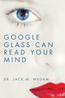Google Glass Can Read Your Mind By Jack M. Wedam Cover Image
