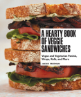 A Hearty Book of Veggie Sandwiches: Vegan and Vegetarian Paninis, Wraps, Rolls, and More By Jackie Freeman Cover Image