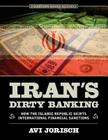 Iran's Dirty Banking: How the Islamic Republic Skirts International Financial Sanctions By Avi Jorisch Cover Image