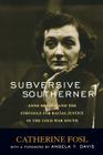 Subversive Southerner: Anne Braden and the Struggle for Racial Justice in the Cold War South (Civil Rights and the Struggle for Black Equality in the Twen) By Catherine Fosl, Angela Y. Davis (Foreword by) Cover Image