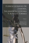 Fueros leoneses de Zamora, Salamanca, Ledesma y Alba de Tormes; Volume 1 By Castro Américo 1885-1972, Federico de 1885-1966 Onís (Created by), Centro de Estudios Históricos (Spain) (Created by) Cover Image
