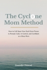 The Cyclone Mom Method- How to Call Upon Your God-Given Power to Remain Calm, In Control, and Confident as a Busy Mom By Danielle Thienel Cover Image