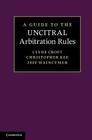 A Guide to the Uncitral Arbitration Rules By Clyde Croft, Christopher Kee, Jeff Waincymer Cover Image