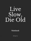 Live Slow, Die Old: Notebook Cover Image