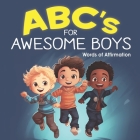 ABC's for AWESOME BOYS!: Positive Affirmation Words for Boys Cover Image