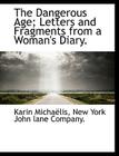 The Dangerous Age; Letters and Fragments from a Woman's Diary. By Karin Michalis, York John La New York John Lane Company (Created by), New York John Lane Co (Created by) Cover Image