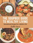 The Soupbox Guide to Healthy Living: Sensational Soups for a Better Life By Krishan Jarvis Cover Image