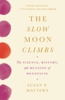 The Slow Moon Climbs: The Science, History, and Meaning of Menopause Cover Image