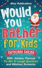 Would You Rather for Kids: 300+ Holiday-Themed Try Not To Laugh Questions and Hilarious Scenarios By Ahoy Publications Cover Image
