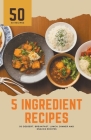 5 ingredient recipes: 50 dessert, breakfast, lunch, dinner and snacks recipes By Himanshu Patel Cover Image