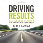 Driving Results: Six Lessons Learned from Transforming an Iconic Company By Gary A. Garfield, Jonathan Yen (Read by) Cover Image