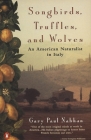 Songbirds, Truffles, and Wolves: An American Naturalist in Italy By Gary Paul Nabhan Cover Image
