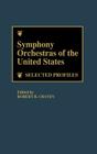 Symphony Orchestras of the United States: Selected Profiles Cover Image