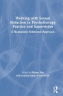Working with Sexual Attraction in Psychotherapy Practice and Supervision: A Humanistic-Relational Approach Cover Image