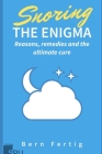 Snoring the Enigma: Reasons, remedies and the ultimate cure By Bern Fertig Cover Image
