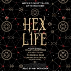 Hex Life Lib/E: Wicked New Tales of Witchery By Christopher Golden (Editor), Christopher Golden, Rachel Autumn Deering (Editor) Cover Image